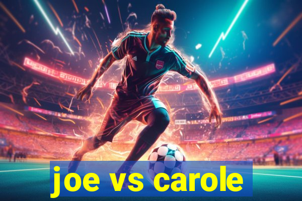 joe vs carole