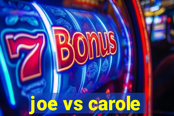 joe vs carole