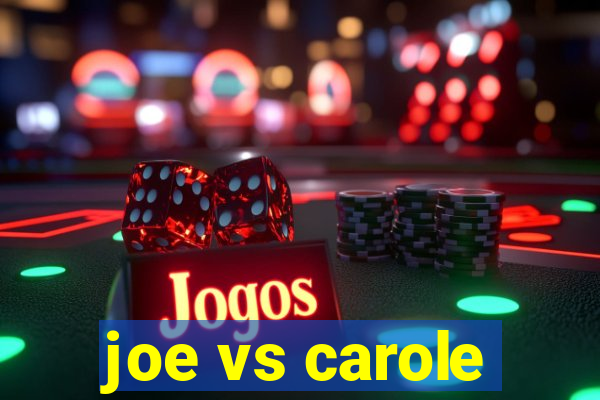 joe vs carole