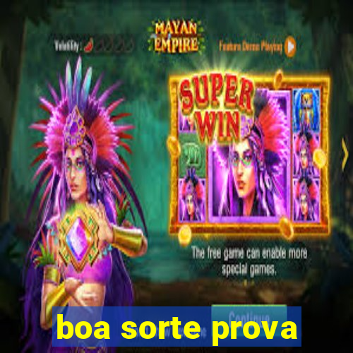 boa sorte prova