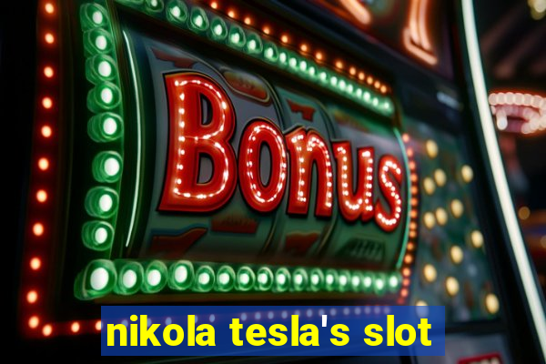 nikola tesla's slot