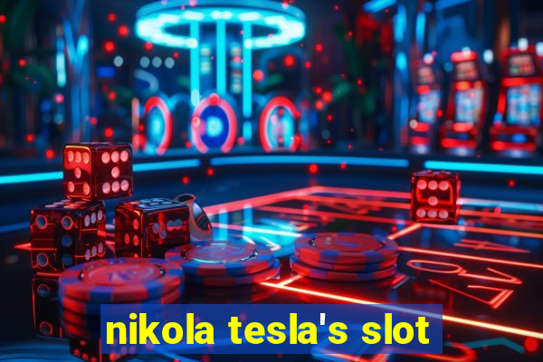 nikola tesla's slot