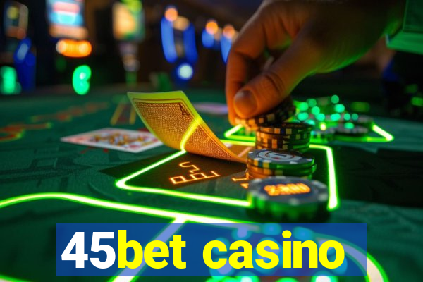 45bet casino