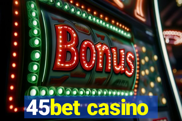 45bet casino