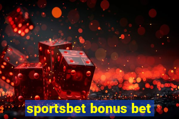 sportsbet bonus bet