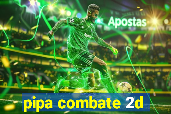 pipa combate 2d