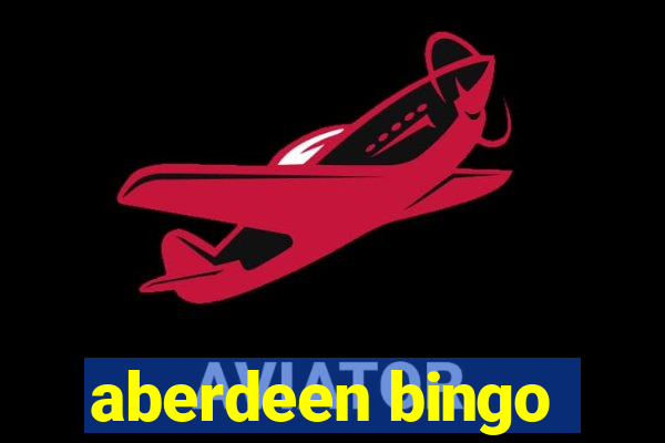 aberdeen bingo