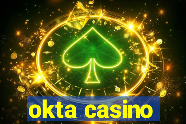 okta casino