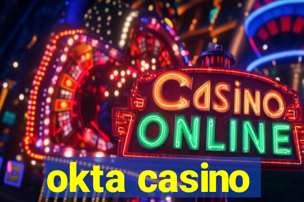 okta casino