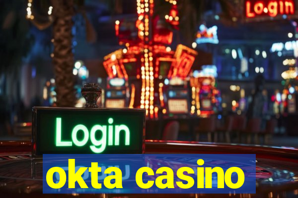 okta casino