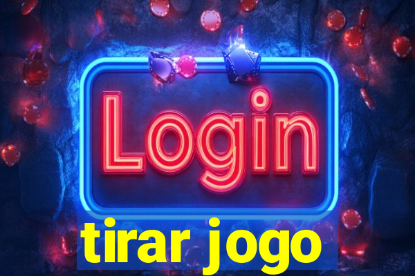 tirar jogo