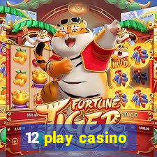 12 play casino