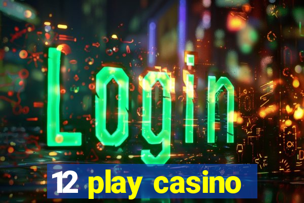 12 play casino