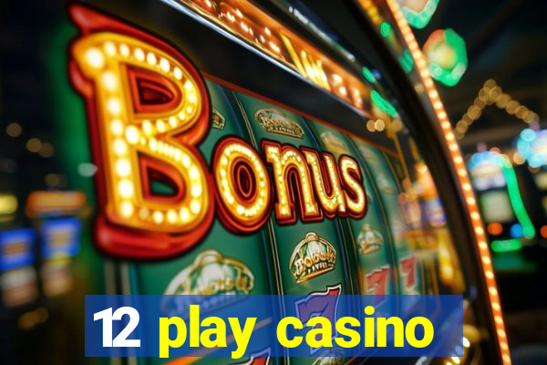 12 play casino