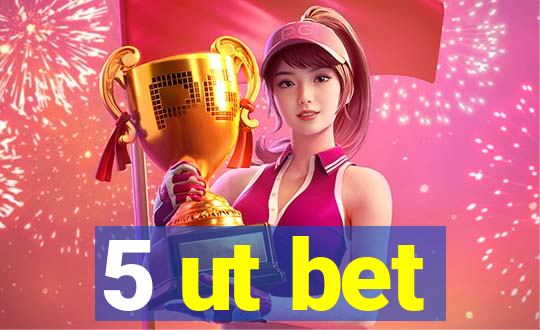 5 ut bet