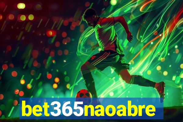 bet365naoabre