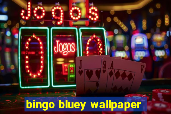 bingo bluey wallpaper