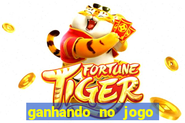 ganhando no jogo do tigre