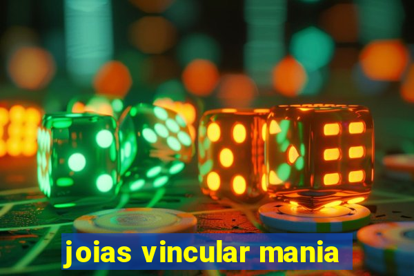 joias vincular mania