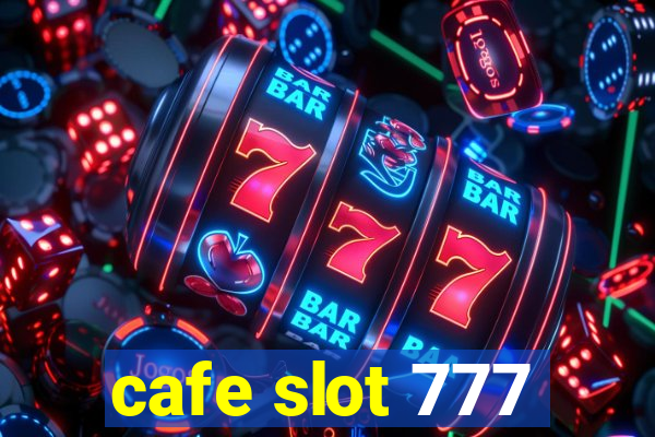 cafe slot 777