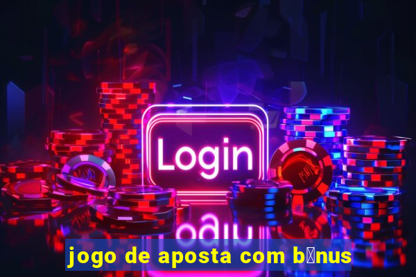 jogo de aposta com b么nus