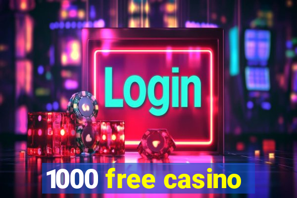 1000 free casino