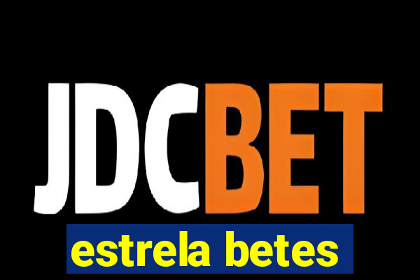 estrela betes