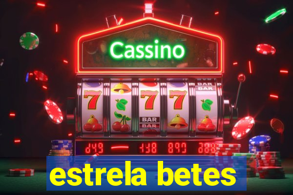 estrela betes