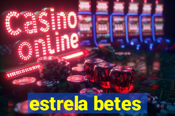 estrela betes