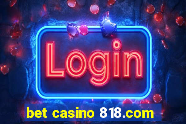 bet casino 818.com