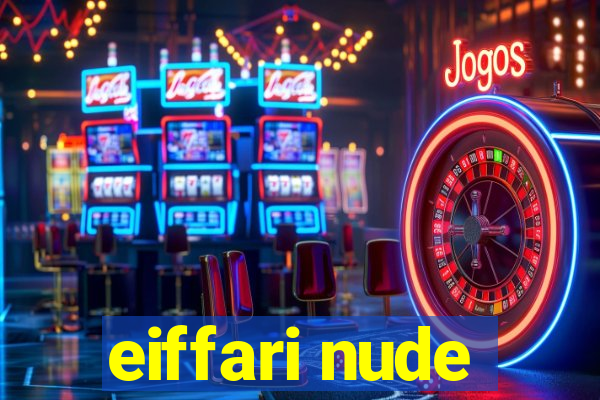 eiffari nude