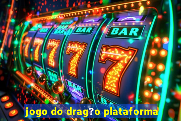 jogo do drag?o plataforma