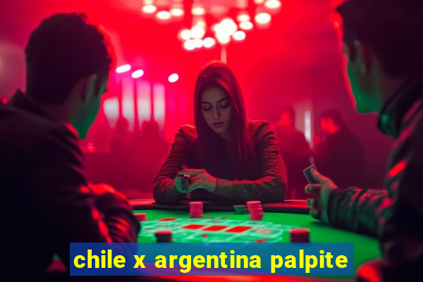 chile x argentina palpite