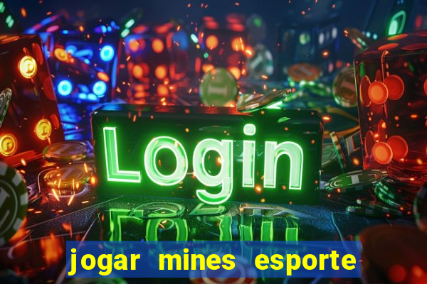 jogar mines esporte da sorte