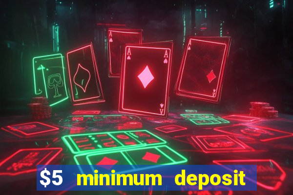 $5 minimum deposit online casino