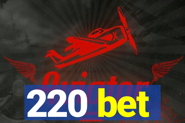 220 bet