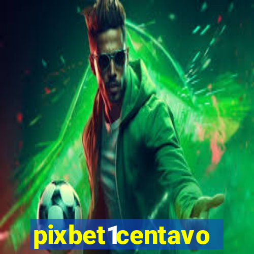 pixbet1centavo