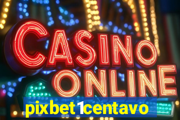 pixbet1centavo