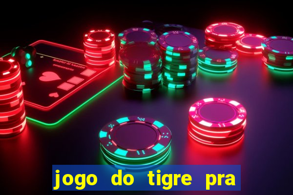 jogo do tigre pra ganhar dinheiro