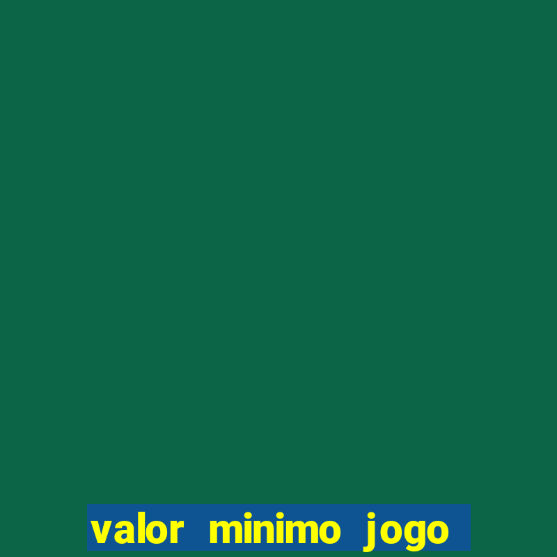 valor minimo jogo do tigre