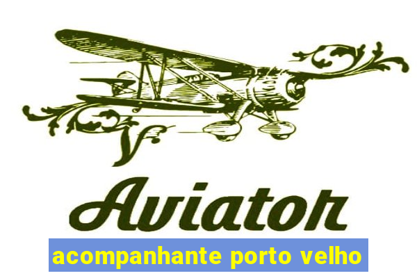 acompanhante porto velho