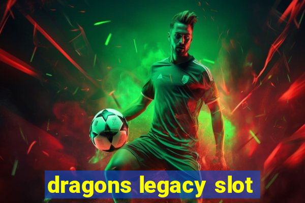 dragons legacy slot