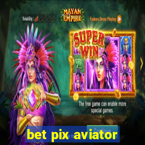 bet pix aviator