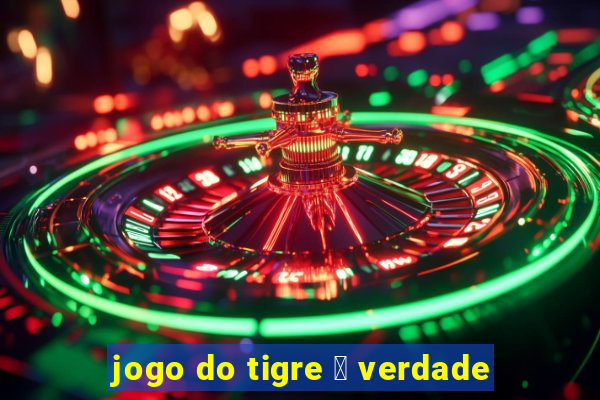 jogo do tigre 茅 verdade