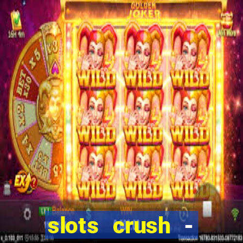 slots crush - casino portugal