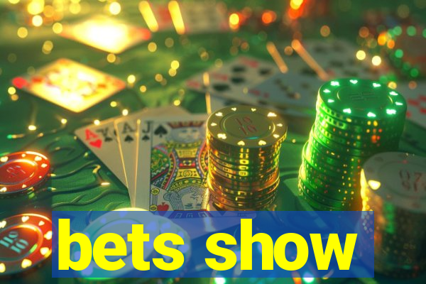 bets show