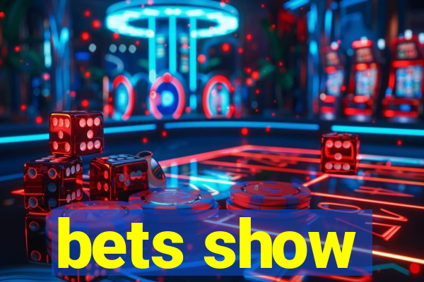 bets show