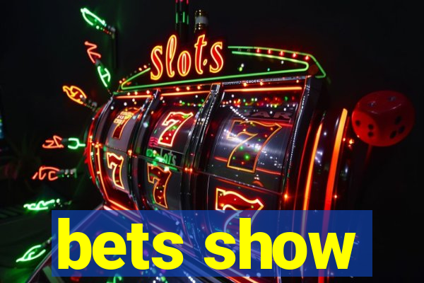 bets show