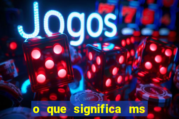 o que significa ms em jogos