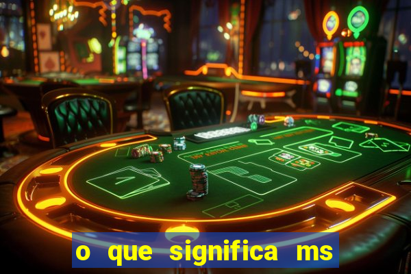 o que significa ms em jogos